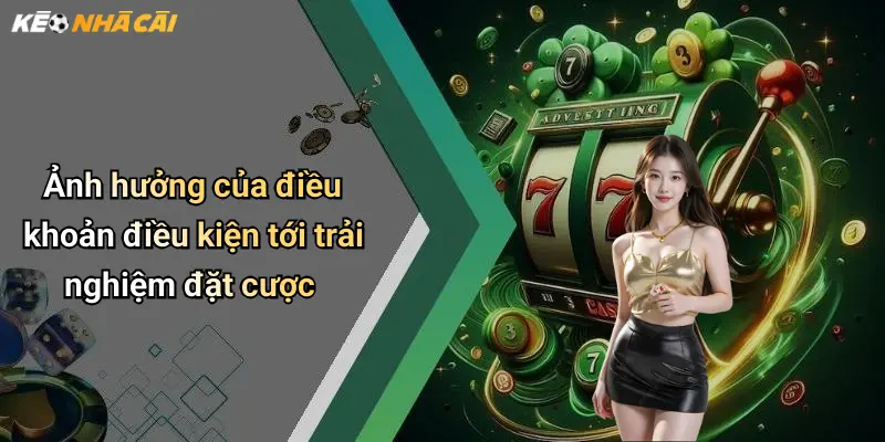 Ảnh hưởng của điều khoản điều kiện tới trải nghiệm đặt cược