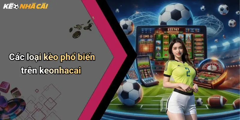 Kèo Nhà Cái: Tỷ Lệ Kèo, Soi Kèo Thể Thao Và Casino Trực Tuyến 69 Các loại kèo phổ biến trên keonhacai