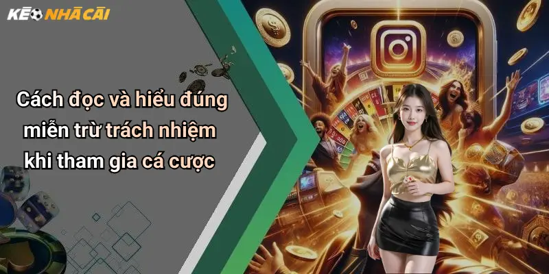 Cách đọc và hiểu đúng miễn trừ trách nhiệm khi tham gia cá cược