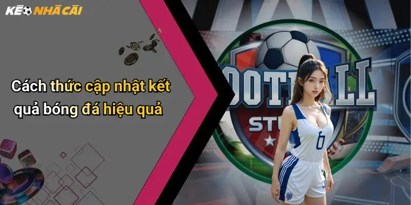 Kết Quả Bóng Đá: Cập Nhật Mới Nhất, Đánh Giá Và Nhận Định Kèo Nhà Cái 30 Cách thức cập nhật kết quả bóng đá hiệu quả