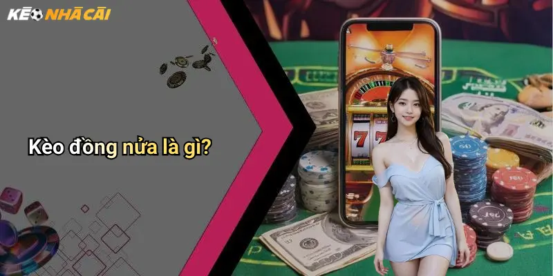 Kèo đồng nửa là gì?