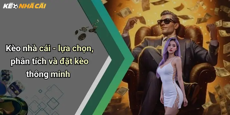 Kèo nhà cái - lựa chọn, phân tích và đặt kèo thông minh