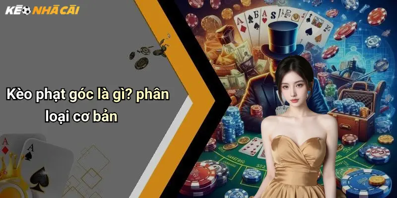 Kèo phạt góc là gì? phân loại cơ bản