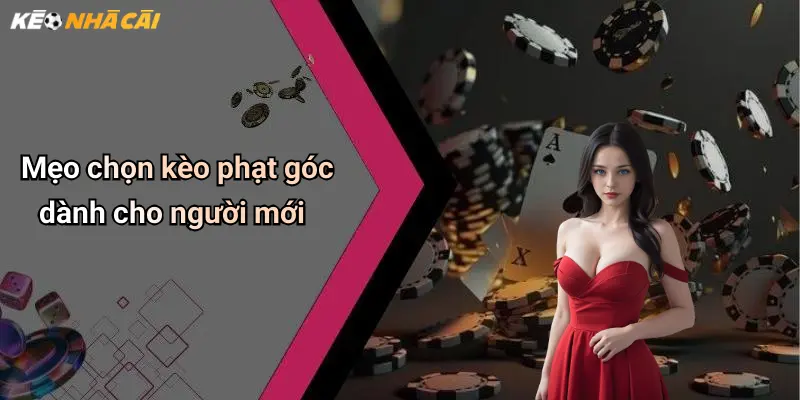 Mẹo chọn kèo phạt góc dành cho người mới
