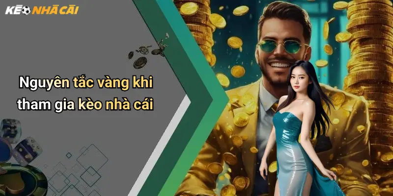 Nguyên tắc vàng khi tham gia kèo nhà cái