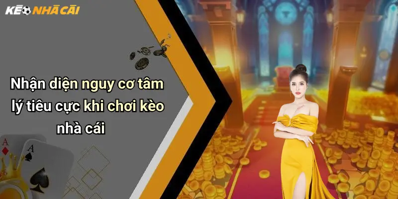 Nhận diện nguy cơ tâm lý tiêu cực khi chơi kèo nhà cái