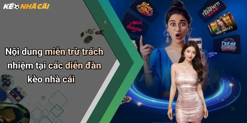 Nội dung miễn trừ trách nhiệm tại các diễn đàn kèo nhà cái