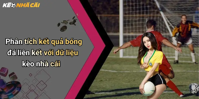 Kết Quả Bóng Đá: Cập Nhật Mới Nhất, Đánh Giá Và Nhận Định Kèo Nhà Cái 31 Phân tích kết quả bóng đá liên kết với dữ liệu kèo nhà cái