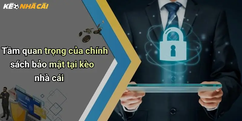 Tầm quan trọng của chính sách bảo mật tại kèo nhà cái