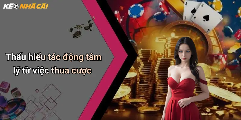 Thấu hiểu tác động tâm lý từ việc thua cược