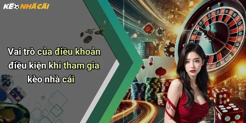 Vai trò của điều khoản điều kiện khi tham gia kèo nhà cái