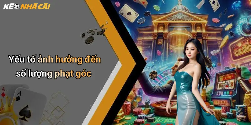 Yếu tố ảnh hưởng đến số lượng phạt góc