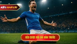 kèo cược đội ghi bàn trước