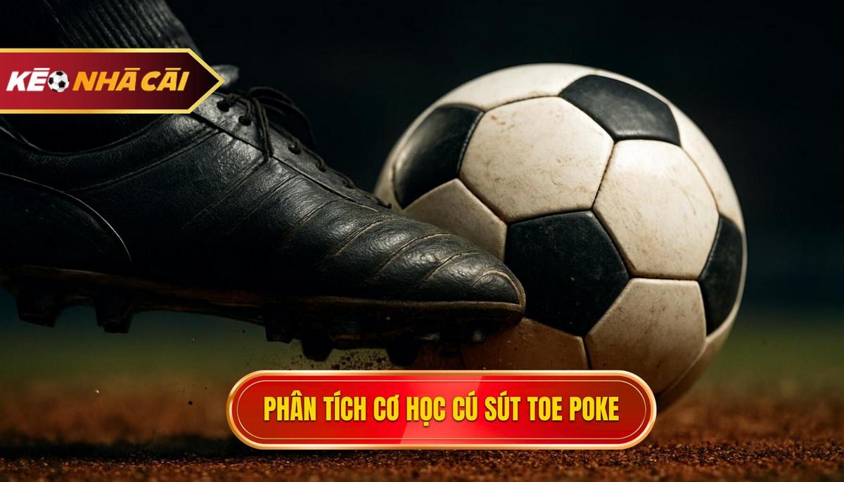 Phân tích cơ học và vật lý của cú sút Toe Poke