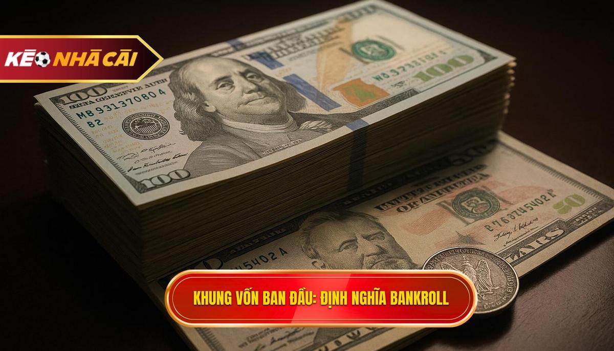 Thiết Lập Khung Vốn Ban Đầu_ Định Nghĩa _Bankroll_