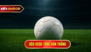 kèo cược tổng bàn thắng