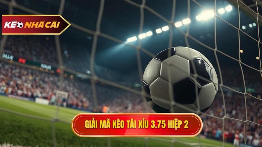 Giải mã kèo tài xỉu 3.75 hiệp 2