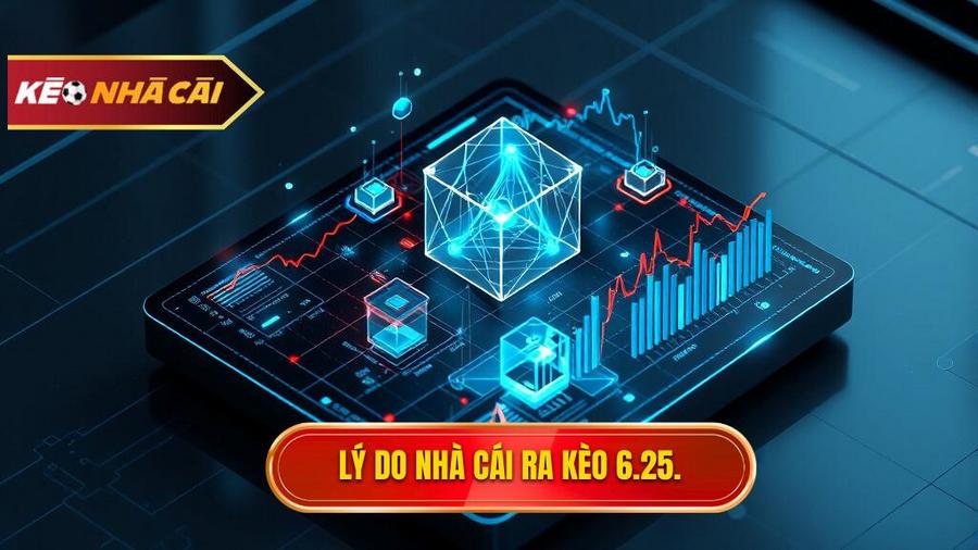 Lý do nhà cái ra kèo 6.25