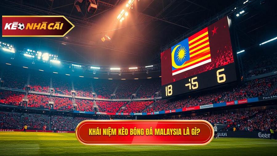 Kèo bóng đá Malaysia là gì?