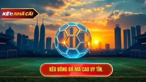 Kèo bóng đá Ma Cao: Phân tích chuyên sâu và kinh nghiệm thắng lớn