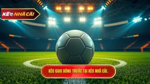 Kèo Giao Bóng Trước Là Gì? Cẩm Nang Chinh Phục Kèo Kick-off Từ A-Z