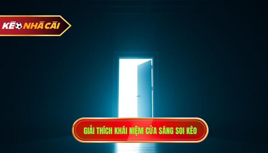 1. Giải thích khái niệm cửa sáng soi kèo