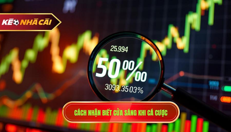 2. Cách nhận biết cửa sáng khi cá cược