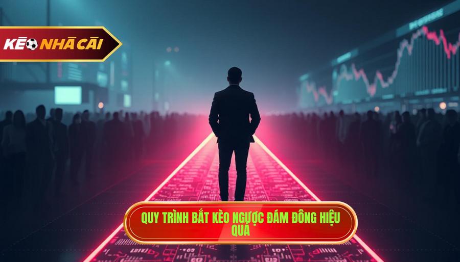 3. Quy trình bắt kèo ngược đám đông hiệu quả